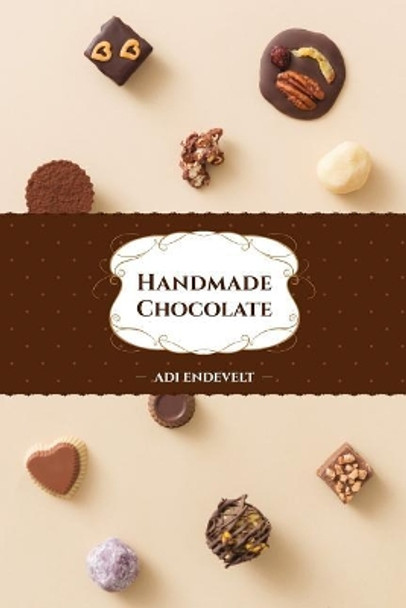 Handmade Chocolate by Adi Endevelt 9781983934803