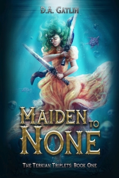 Maiden to None by D a Gatlin 9798988491637