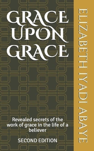 Grace Upon Grace by Elizabeth Iyadi Abaye 9798736777495