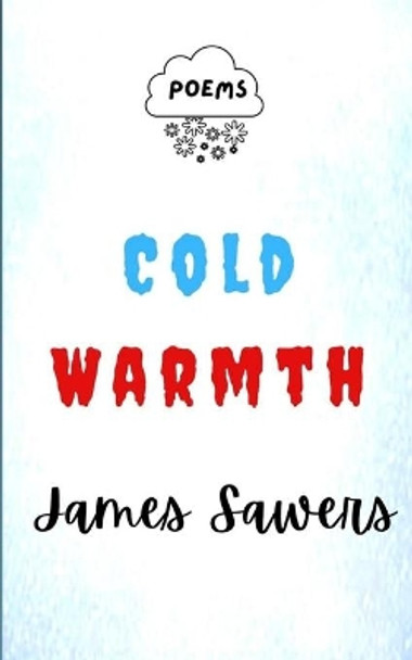 Cold Warmth: Poems by James Sawers 9798739408792