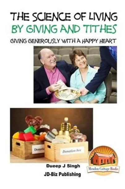 The Science of Living by Giving and Tithes: Giving Generously with a Happy Heart by John Davidson 9781518745218