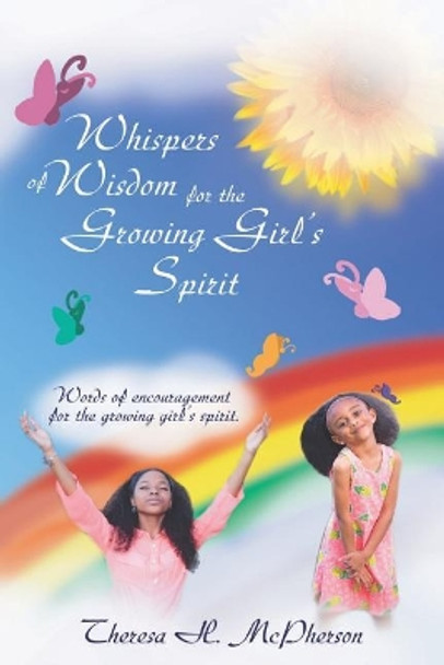 A Whisper of Wisdom for the Growing Girls Spirit by Theresa McPherson 9781546355854