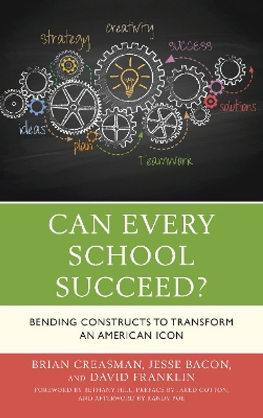 Can Every School Succeed?: Bending Constructs to Transform an American Icon by Brian Creasman 9781475840582