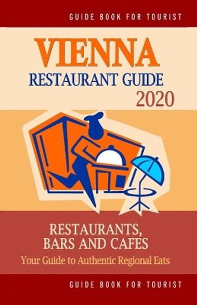 Vienna Restaurant Guide 2020: Best Rated Restaurants in Vienna, Austria - Top Restaurants, Special Places to Drink and Eat Good Food Around (Restaurant Guide 2020) by Stephen V Howell 9781686206955