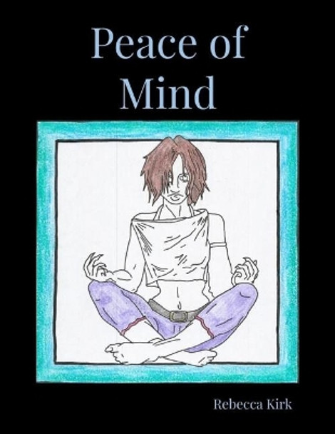 Peace of Mind: A Coloring Book of Stress Relief by Rebecca Kirk 9781713226345