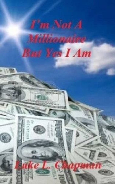 I'm Not A Millionaire But Yes I Am by The Village Carpenter 9781500930066