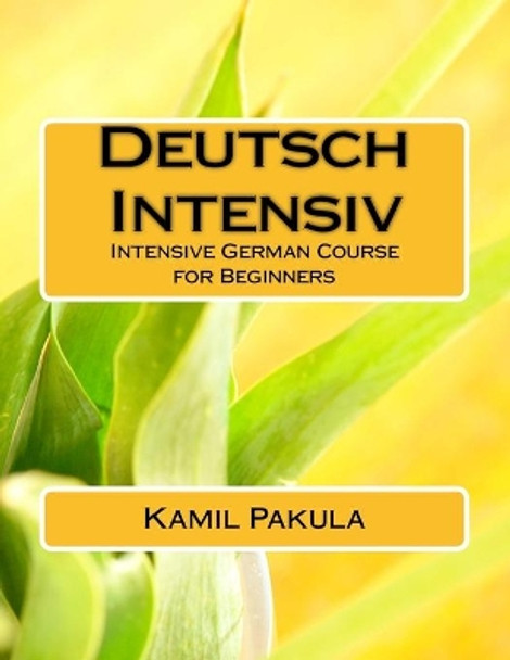 Deutsch Intensiv: Intensive German Course for Beginners by Kamil Pakula 9781530628797