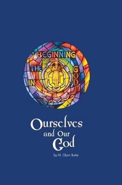 Ourselves and Our God by M Glynn Burke 9781507561485