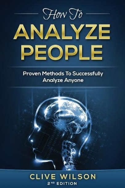 How To Analyze People: Proven Methods To Successfully Analyze Anyone by Clive Wilson 9781534662247