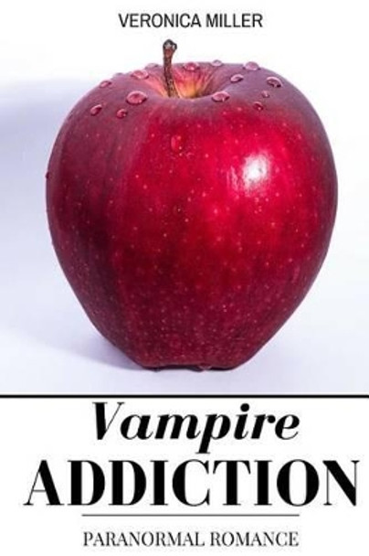 Vampire Addiction: Paranormal Romance by Veronica Miller 9781532800757