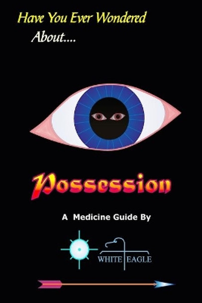 Possession: And the Spiritual Dynamics of the Mind by White Eagle 9781985614345