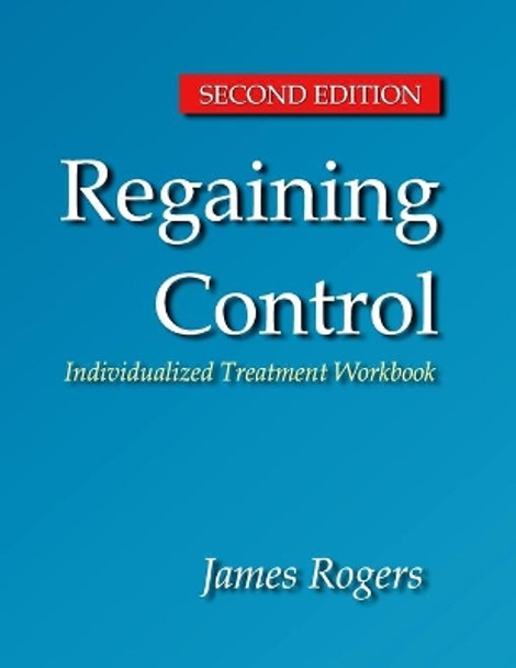 Regaining Control, Second Edition: Winning the Battle Against Sexually Abusive B by James E Rogers 9781986090339