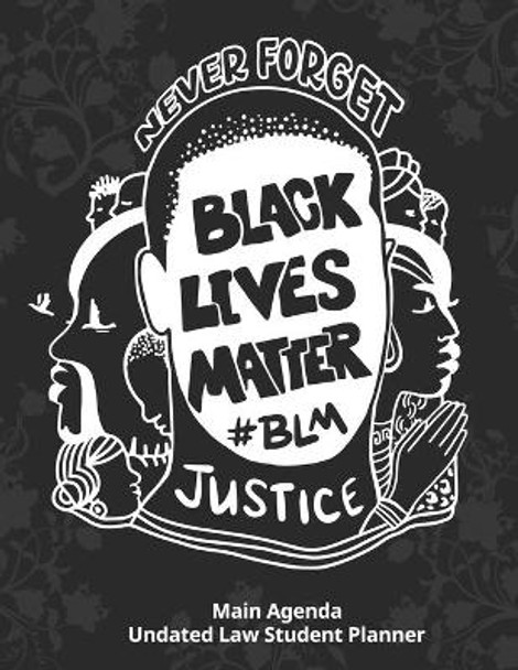 Main Agenda: Undated Black Lives Matter Law Student Planner #14: Large Dateless Daily, Weekly & Monthly Agenda with Detailed Checklists and Grade Trackers by Main Agenda Planners 9798673130629