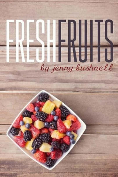 Fresh Fruits: A 30 Day Devotional by Jennifer Bushnell 9781530044009