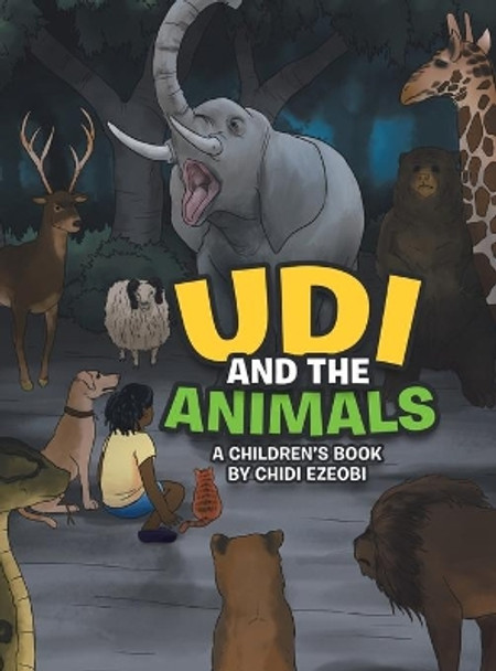 Udi and the Animals: A Children's Book by Chidi Ezeobi by Chidi Ezeobi 9781982247867