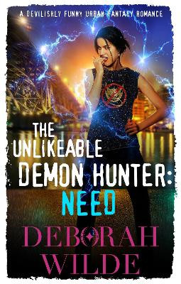 The Unlikeable Demon Hunter: Need: A Devilishly Funny Urban Fantasy Romance by Deborah Wilde 9781988681047