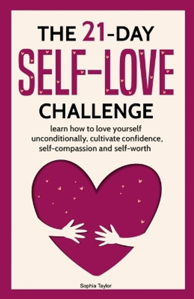 The 21 Day Self-Love Challenge: Learn How to Love Yourself Unconditionally by Sophia Taylor 9782156396480