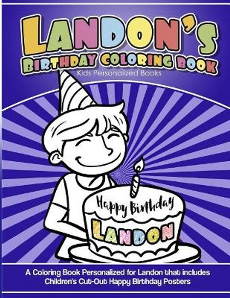 Landon's Birthday Coloring Book Kids Personalized Books: A Coloring Book Personalized for Landon That Includes Children's Cut Out Happy Birthday Posters by Landon's Books 9781986683630