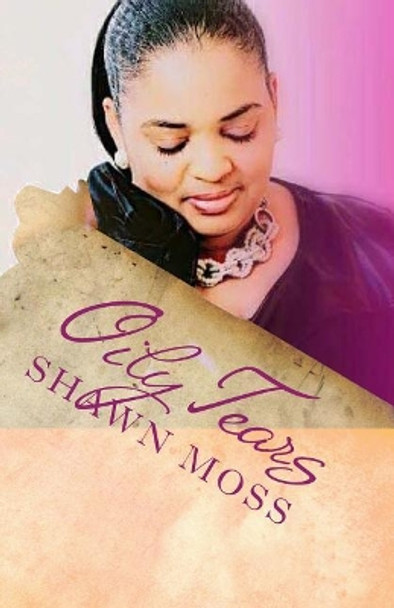 Oily Tears: I'm Anointed For This by Shawn Moss 9781986513746