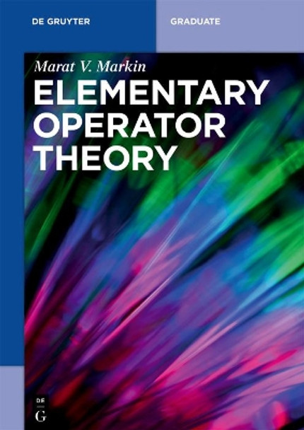 Elementary Operator Theory by Marat V. Markin 9783110600964