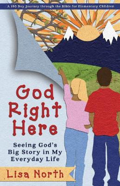 God Right Here: Seeing God's Big Story in My Everyday Life by Lisa North 9781732600621