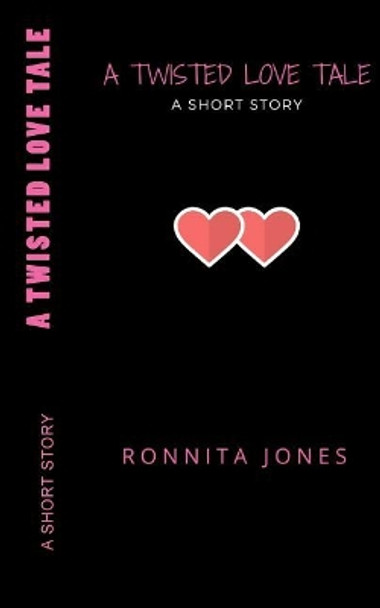 A Twisted Love Tale, a Short Story by Ronnita Jones 9781545292662