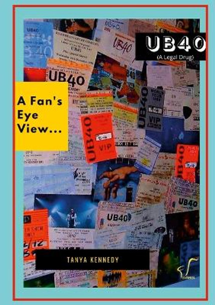 UB40 (a legal drug): A Fan's Eye View by Tanya Kennedy 9781008974050