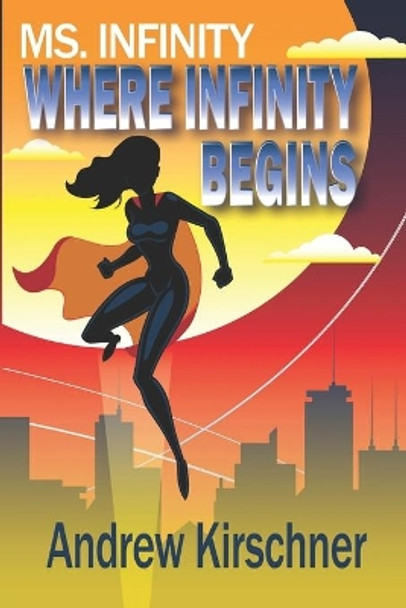 Ms. Infinity: Where Infinity Begins by Andrew Kirschner 9781718192201