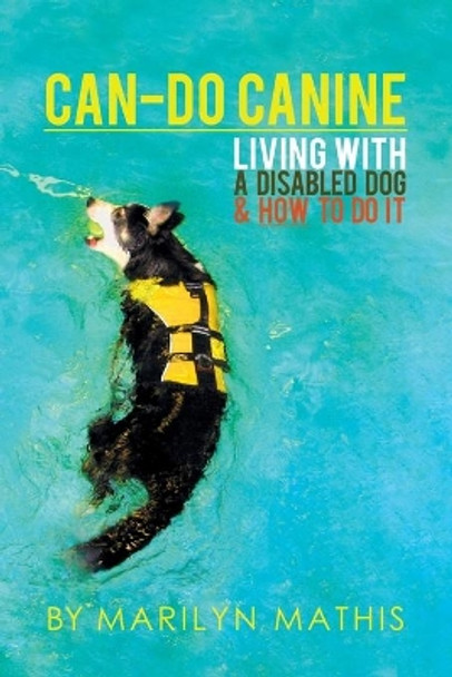 Can-Do Canine: Living with a Disabled Dog and How to Do It! by Marilyn Mathis 9781945650123