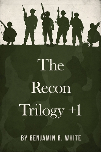 The Recon Trilogy + 1 by Benjamin B White 9781947041554