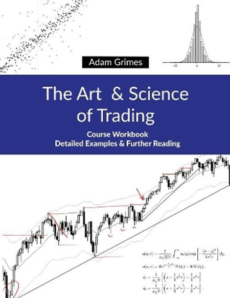The Art and Science of Trading: Course Workbook by Adam Grimes 9781948101004