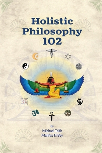 Holistic Philosophy 102 by Mishaal Talib Mahfuz El Bey 9781952828188