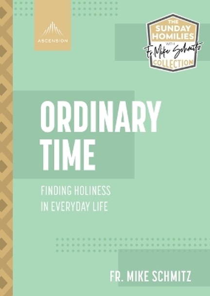 Ordinary Time: Finding Holiness in Everyday Life by Fr Mike Schmitz 9781954882003