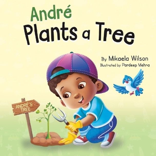 André Plants a Tree: A Children's Earth Day Book about Taking Care of Our Planet (Picture Books for Kids, Toddlers, Preschoolers, Kindergarteners, Elementary) by Mikaela Wilson 9781954980044