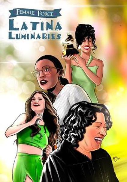 Female Force: Latina Luminaries: Sonia Sotomayor, Selena Gomez, Selena Quintanilla and Alexandria Ocasio-Cortez by Michael Frizell 9781955712712