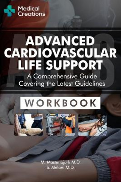 Advanced Cardiovascular Life Support (ACLS) - A Comprehensive Guide Covering the Latest Guidelines: Workbook by M Mastenbjörk 9781958323014