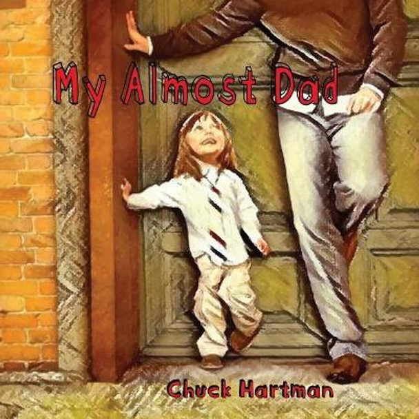 My Almost Dad by Charles &quot;chuck&quot; Louis Hartman 9781973939276