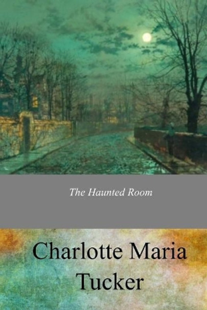 The Haunted Room by Charlotte Maria Tucker 9781973968863