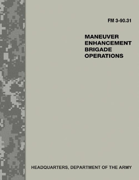 Maneuver Enhancement Brigade Operations (FM 3-90.31) by Department Of the Army 9781974585236