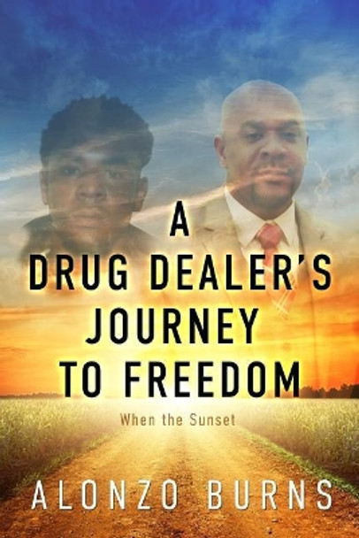 A Drug Dealer's Journey to Freedom by Alonzo Burns 9781944255558