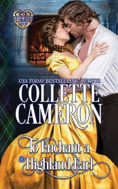 To Enchant a Highland Earl: Scottish Highlander Historical Romance by Collette Cameron 9781954307773