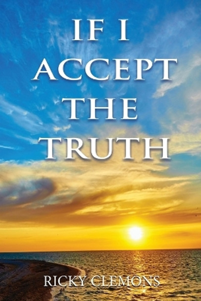 If I Accept the Truth by Ricky Clemons 9781955622349