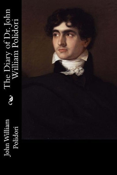 The Diary of Dr. John William Polidori by John William Polidori 9781974081776