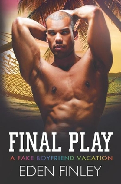 Final Play: A Fake Boyfriend Vacation by Eden Finley 9781708300777