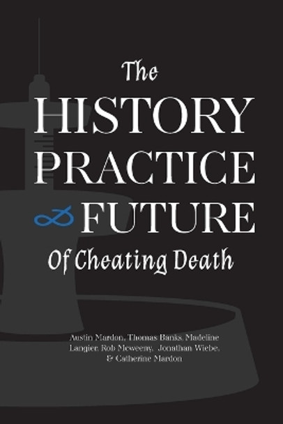 The History, Practice, and Future of Cheating Death by Austin Mardon 9781773696034
