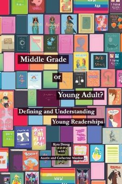 Middle Grade or Young Adult? Defining and Understanding Young Readerships by Kyra Droog 9781773697796