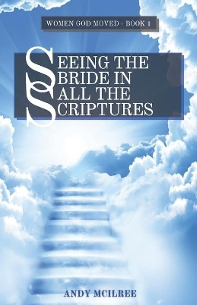 Seeing The Bride In All The Scriptures by Andy McIlree 9781789102093