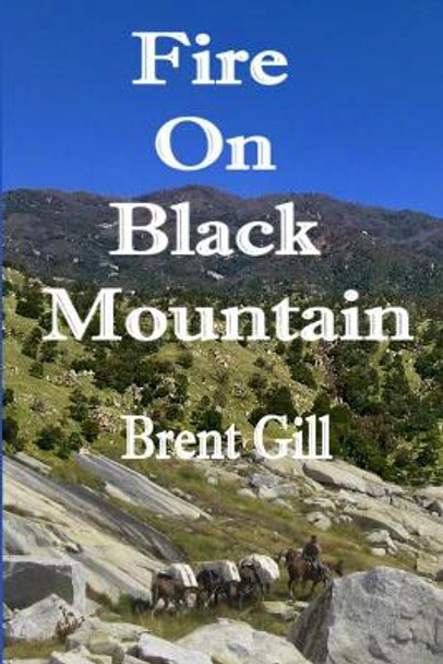 Fire on Black Mountain: The Scott Ranch Adventures - Book 1 by Brent Gill 9781791896645