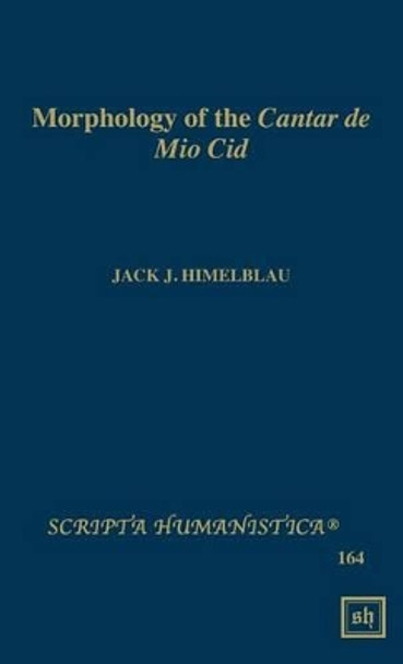 Morphology of the Cantar de Mio Cid by Jack J Himelblau 9781882528554