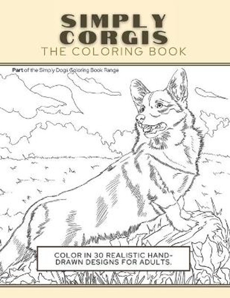 Simply Corgis: The Coloring Book: Color In 30 Realistic Hand-Drawn Designs For Adults. A creative and fun book for yourself and gift for Corgi dog lovers. by Funky Faucet Press 9781913668280